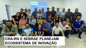 Read more about the article CRA-RN participa da implantação do projeto ELI – Ecossistema Local de Inovação em Currais Novos e Assu