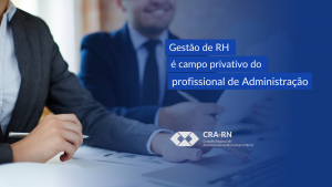 Read more about the article Gestão de RH é campo privativo do profissional de Administração