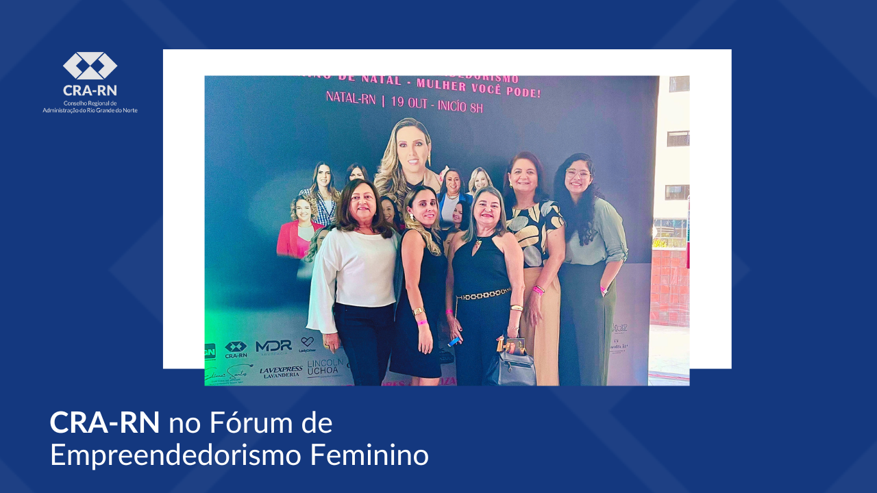 Leia mais sobre o artigo CRA-RN participa do 2º Fórum de Empreendedorismo Feminino