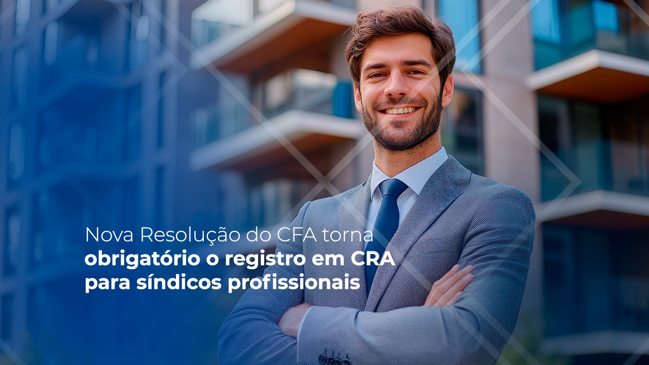 Leia mais sobre o artigo Nova RN do CFA torna obrigatório o registro em CRA para síndicos profissionais