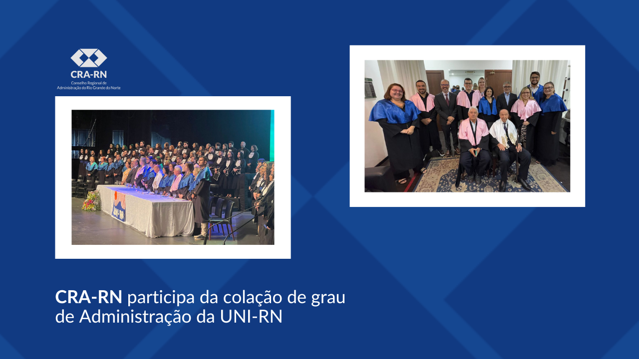 Você está visualizando atualmente Presidente do CRA-RN Participa de Colação de Grau do Curso de Administração da UNI-RN 