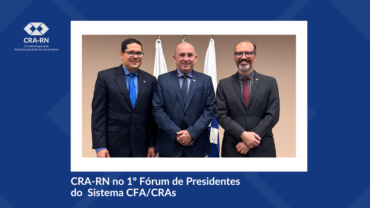 Leia mais sobre o artigo Presidente do CRA-RN participa do 1° Fórum de Presidentes do Sistema CFA/CRAs – 2025