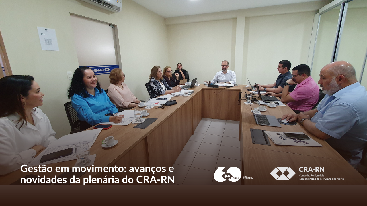 Você está visualizando atualmente Plenária do CRA-RN destaca avanços na gestão e novos projetos para a Administração