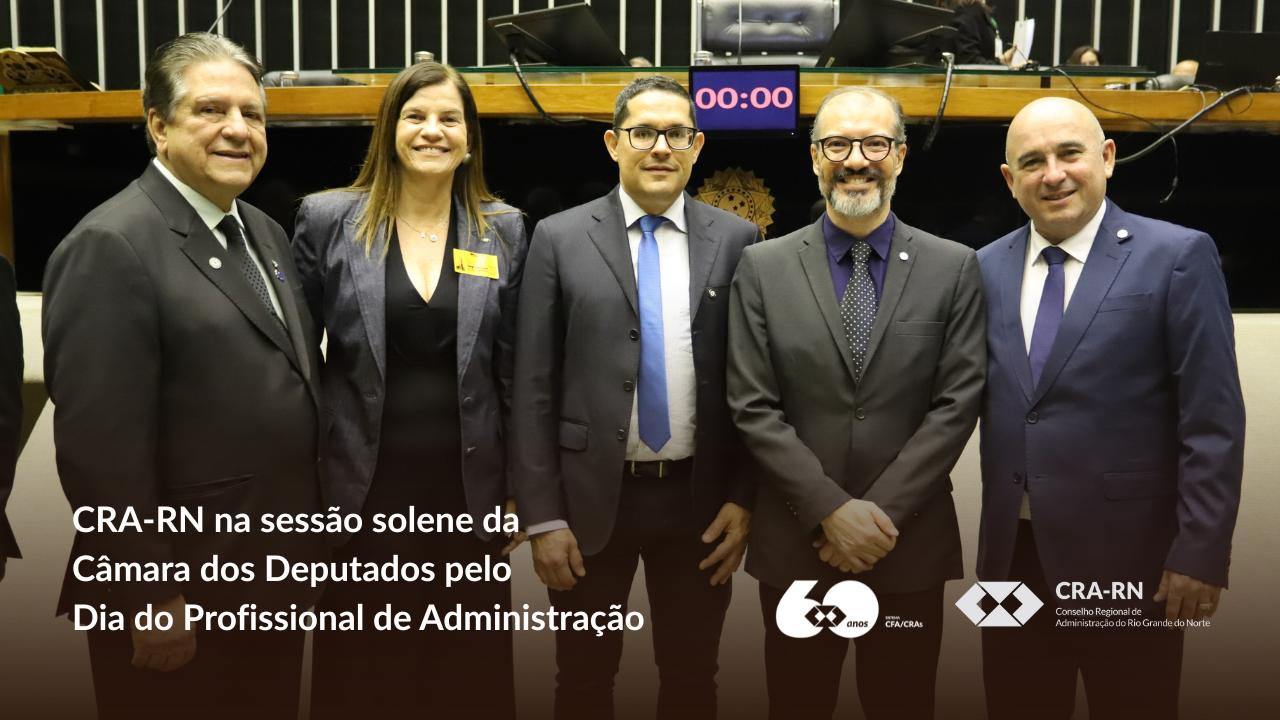 Você está visualizando atualmente CRA-RN marca presença em sessão solene da Câmara dos Deputados em homenagem ao Dia do Profissional de Administração