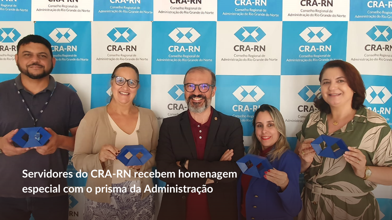 Você está visualizando atualmente CRA-RN homenageia servidores com entrega de prisma simbólico da Administração