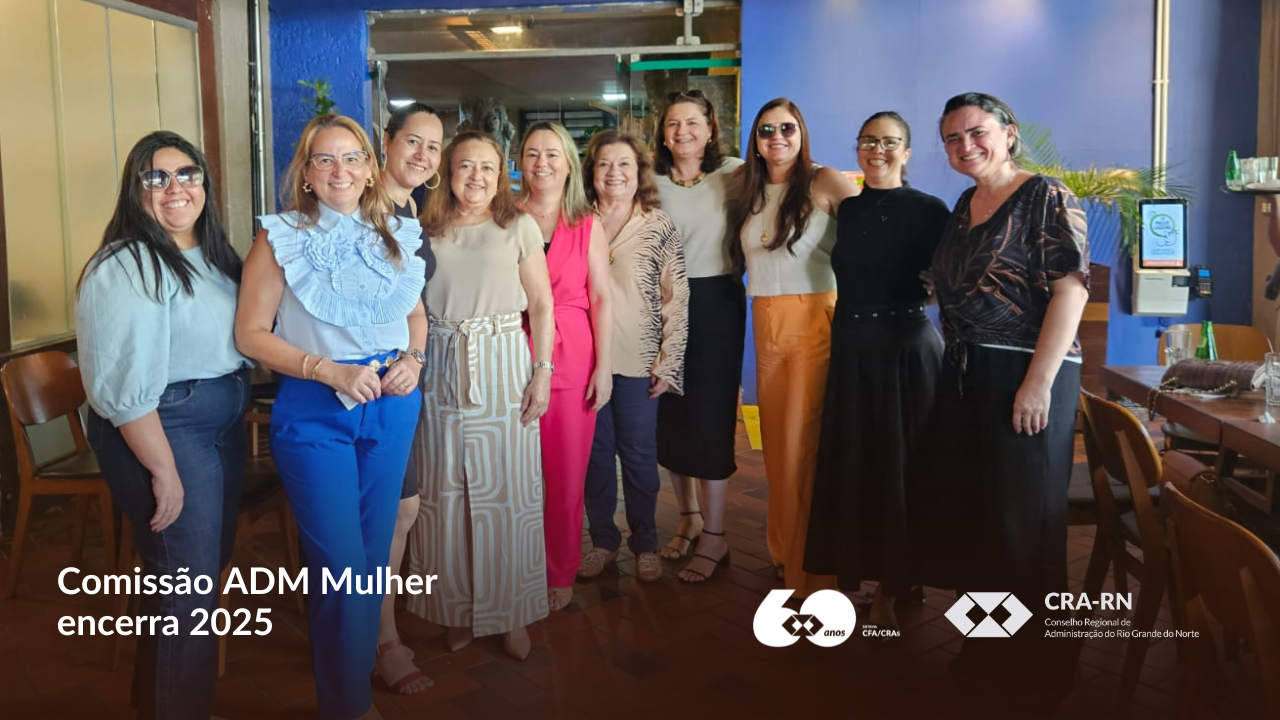 Você está visualizando atualmente Comissão ADM Mulher do CRA-RN encerra 2025