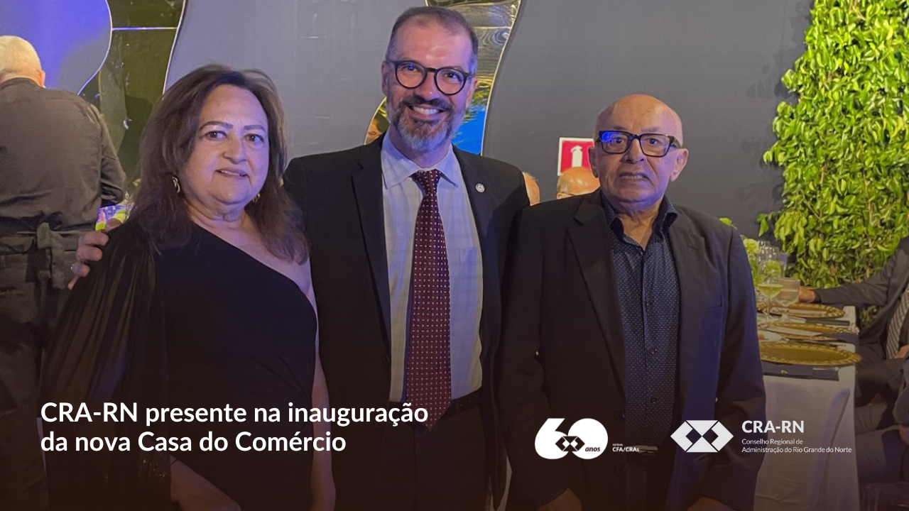 Você está visualizando atualmente Presidente do CRA-RN participa da inauguração da nova Casa do Comércio