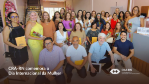 Leia mais sobre o artigo CRA-RN e Comissão ADM Mulher celebram o Dia Internacional da Mulher com homenagem e palestra especial