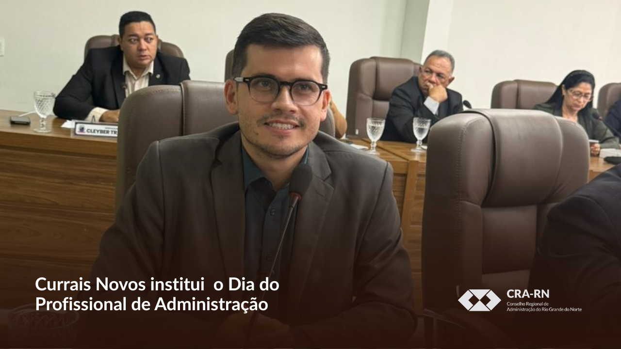 Você está visualizando atualmente Currais Novos institui Dia do Profissional de Administração em seu calendário oficial